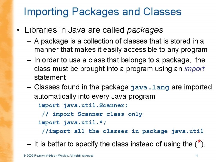 Importing Packages and Classes • Libraries in Java are called packages – A package