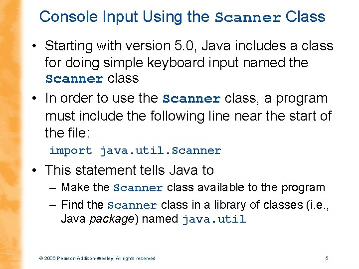 Console Input Using the Scanner Class • Starting with version 5. 0, Java includes