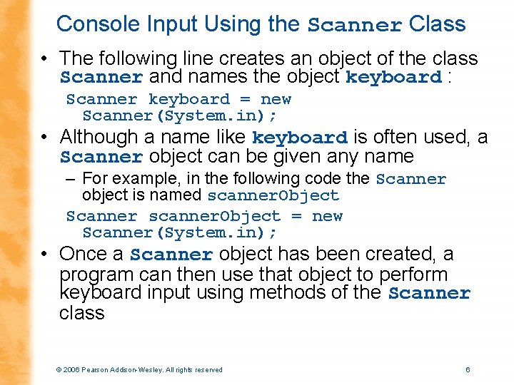 Console Input Using the Scanner Class • The following line creates an object of