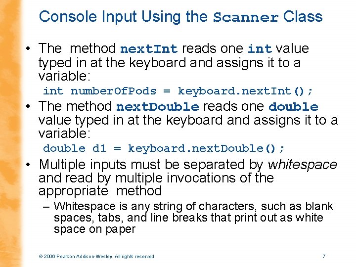 Console Input Using the Scanner Class • The method next. Int reads one int
