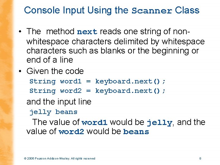 Console Input Using the Scanner Class • The method next reads one string of