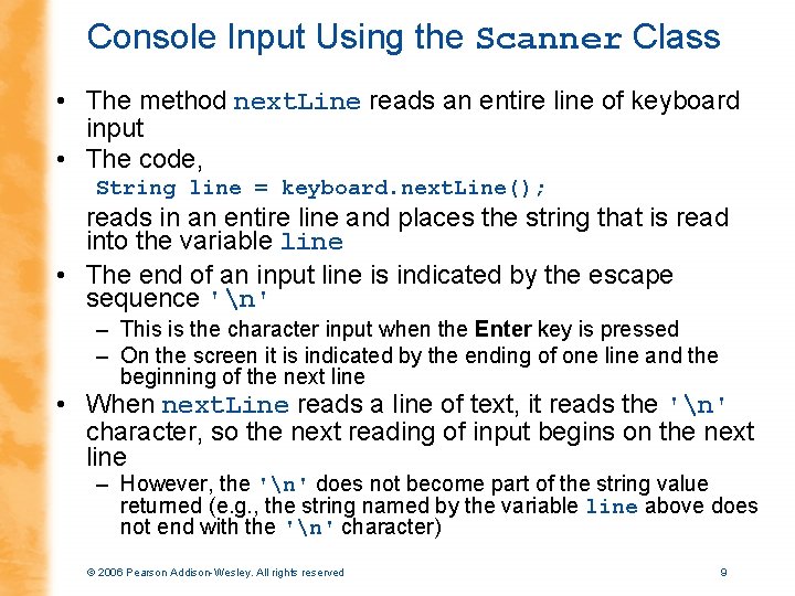 Console Input Using the Scanner Class • The method next. Line reads an entire
