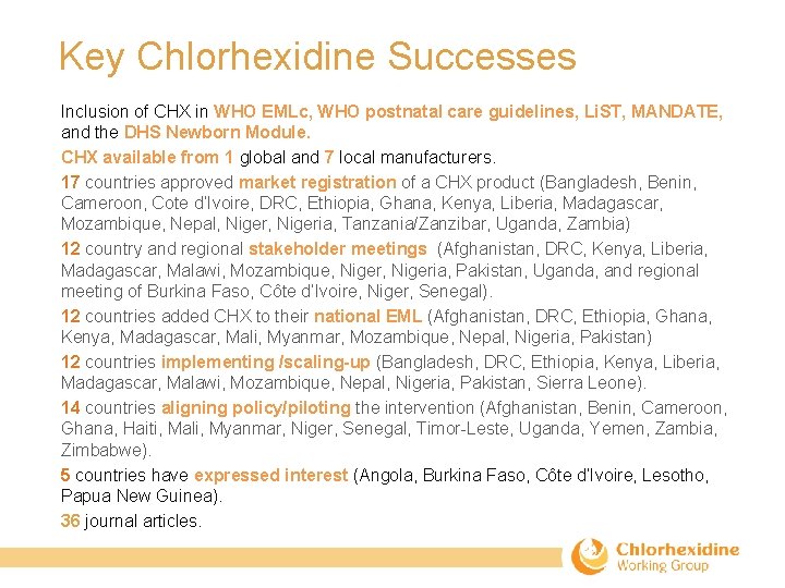  Key Chlorhexidine Successes Inclusion of CHX in WHO EMLc, WHO postnatal care guidelines,