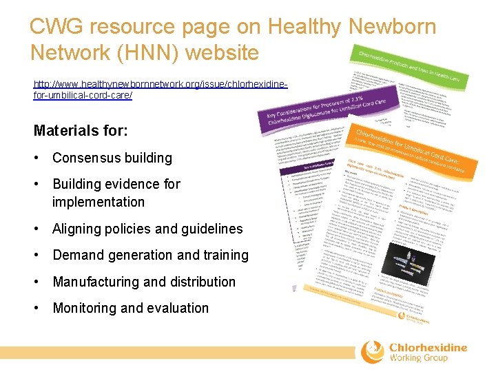 CWG resource page on Healthy Newborn Network (HNN) website http: //www. healthynewbornnetwork. org/issue/chlorhexidinefor-umbilical-cord-care/ Materials