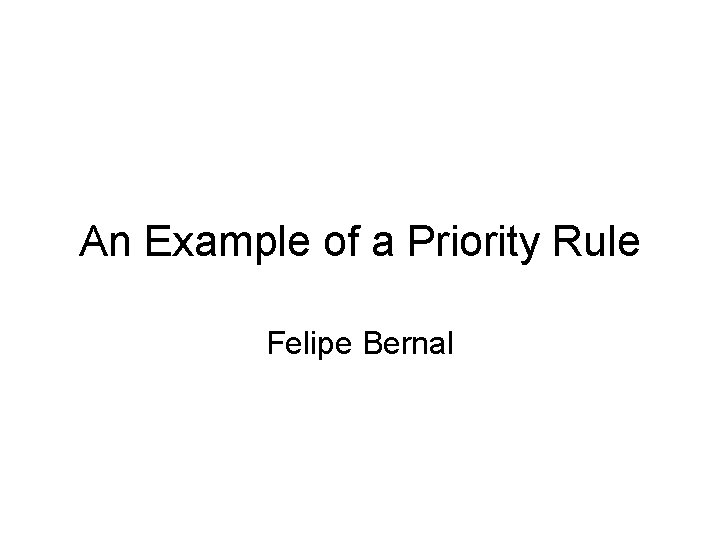 An Example of a Priority Rule Felipe Bernal 