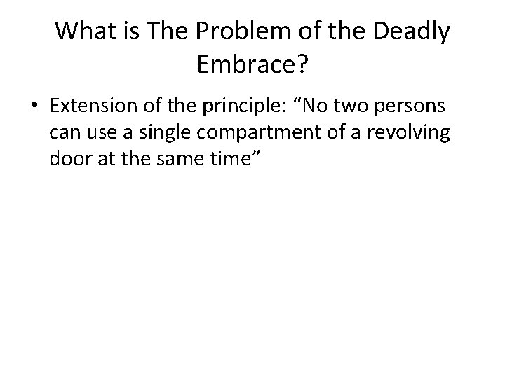 What is The Problem of the Deadly Embrace? • Extension of the principle: “No