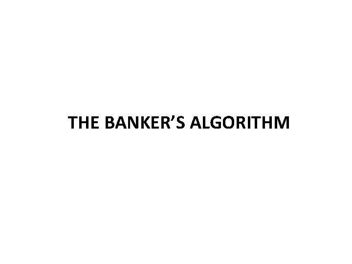 THE BANKER’S ALGORITHM 