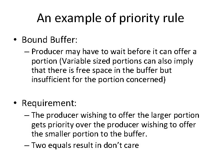 An example of priority rule • Bound Buffer: – Producer may have to wait
