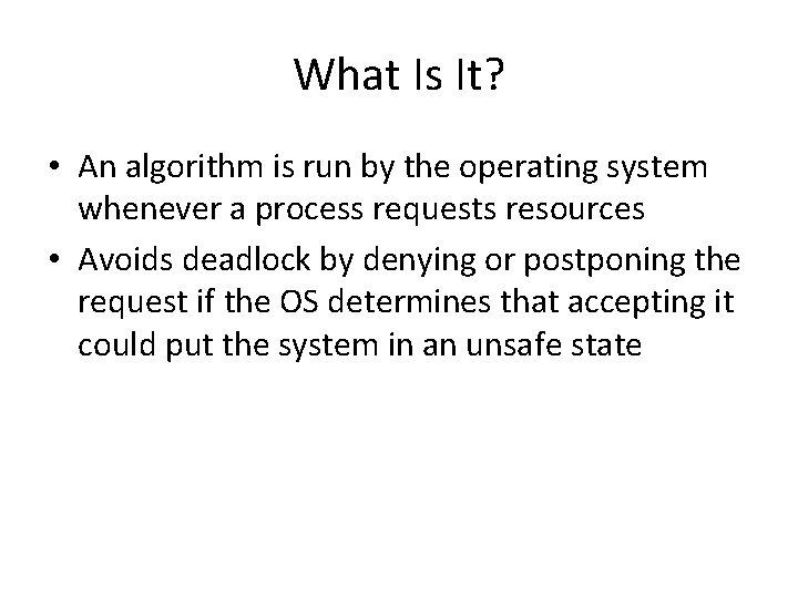 What Is It? • An algorithm is run by the operating system whenever a