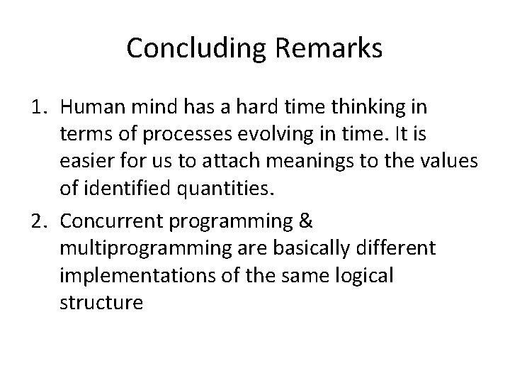 Concluding Remarks 1. Human mind has a hard time thinking in terms of processes