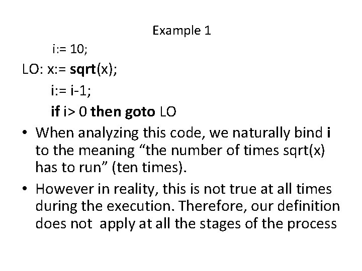  Example 1 i: = 10; LO: x: = sqrt(x); i: = i-1; if