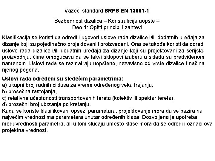 Važeći standard SRPS EN 13001 -1 Bezbednost dizalica – Konstrukcija uopšte – Deo 1: