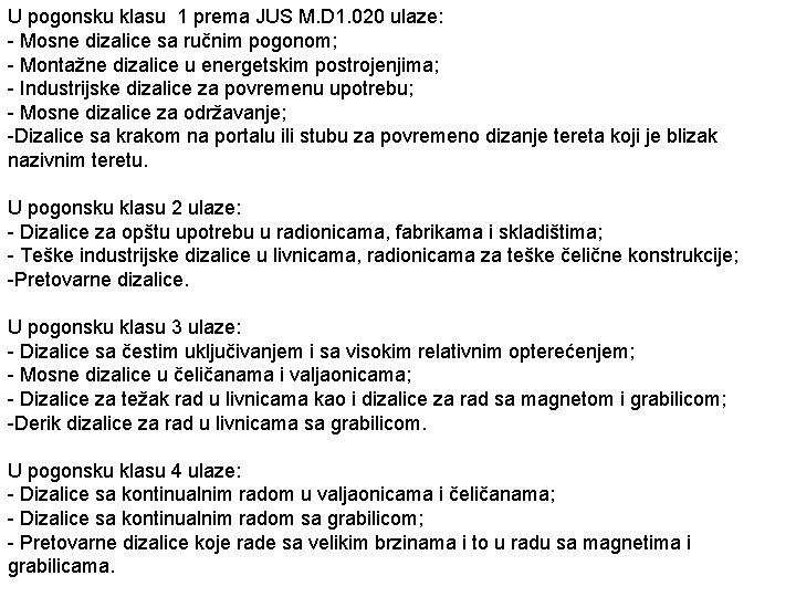 U pogonsku klasu 1 prema JUS M. D 1. 020 ulaze: - Mosne dizalice