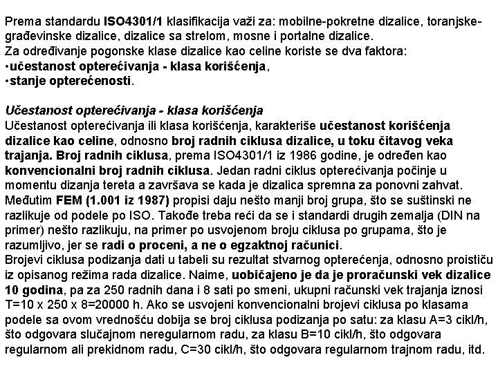 Prema standardu ISO 4301/1 klasifikacija važi za: mobilne-pokretne dizalice, toranjskegrađevinske dizalice, dizalice sa strelom,