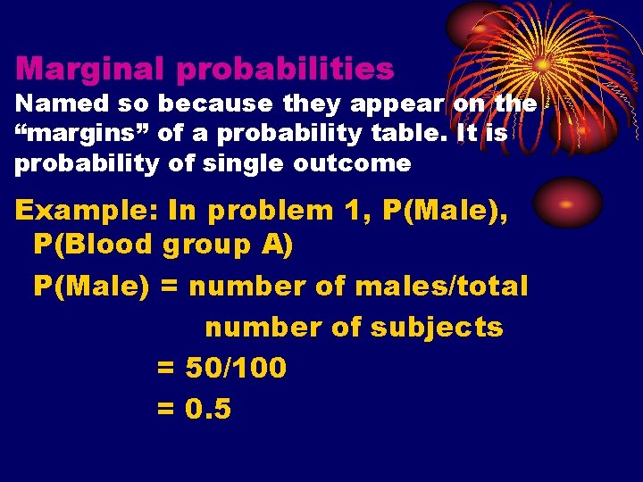 Marginal probabilities Named so because they appear on the “margins” of a probability table.