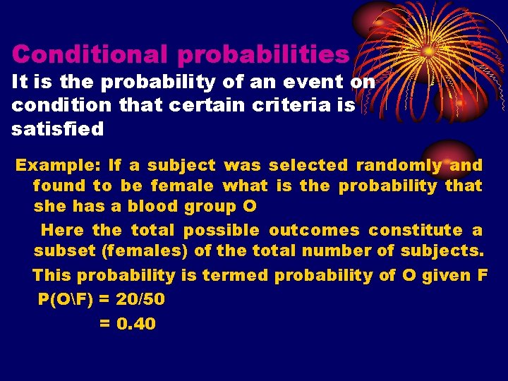 Conditional probabilities It is the probability of an event on condition that certain criteria