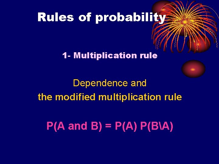 Rules of probability 1 - Multiplication rule Dependence and the modified multiplication rule P(A