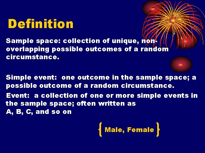 Definition Sample space: collection of unique, nonoverlapping possible outcomes of a random circumstance. Simple