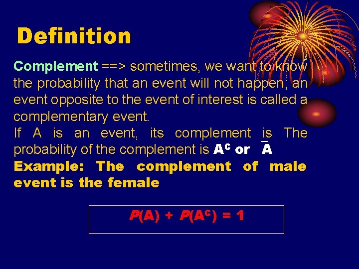 Definition Complement ==> sometimes, we want to know the probability that an event will