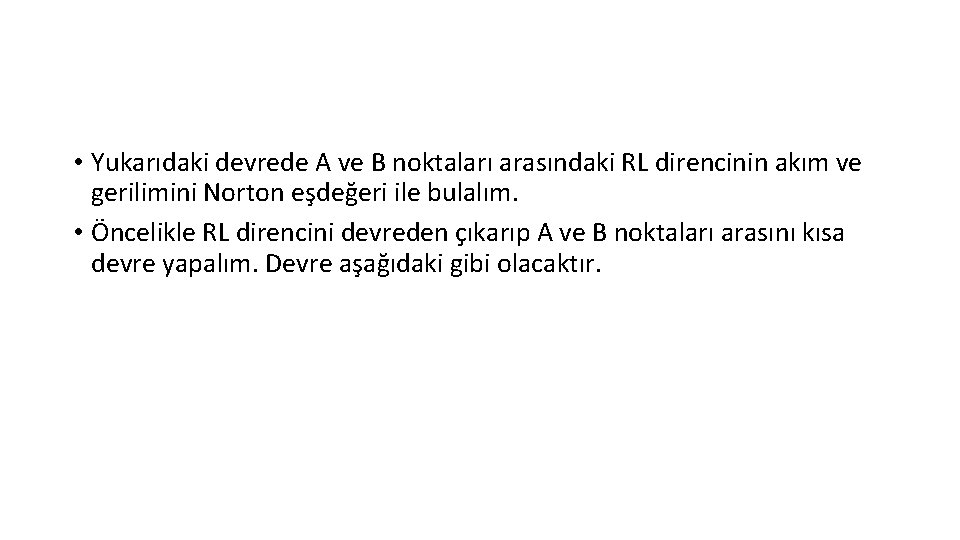  • Yukarıdaki devrede A ve B noktaları arasındaki RL direncinin akım ve gerilimini