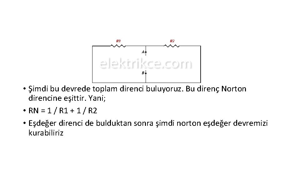  • Şimdi bu devrede toplam direnci buluyoruz. Bu direnç Norton direncine eşittir. Yani;