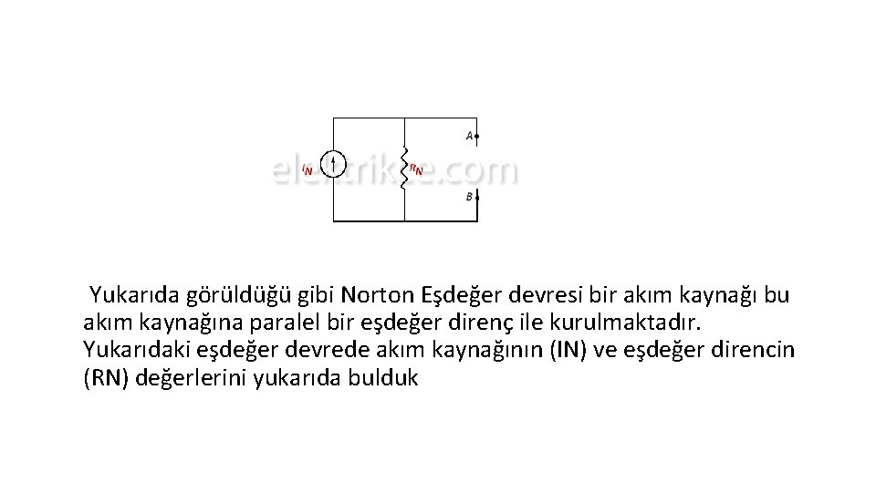  Yukarıda görüldüğü gibi Norton Eşdeğer devresi bir akım kaynağı bu akım kaynağına paralel