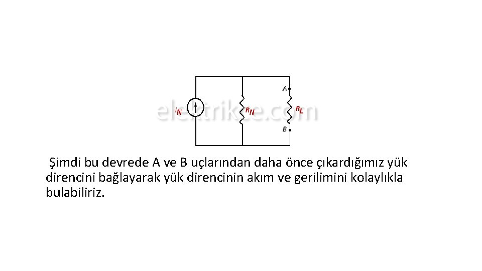  Şimdi bu devrede A ve B uçlarından daha önce çıkardığımız yük direncini bağlayarak