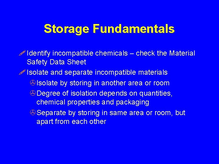 Storage Fundamentals ! Identify incompatible chemicals – check the Material Safety Data Sheet !
