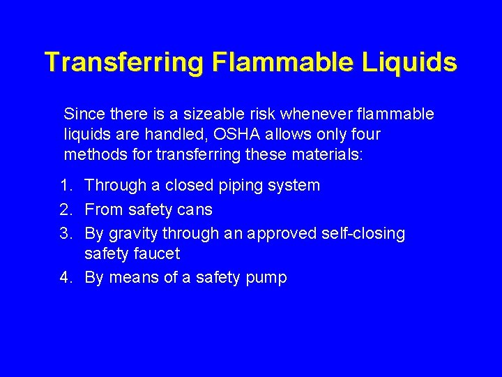 Transferring Flammable Liquids Since there is a sizeable risk whenever flammable liquids are handled,