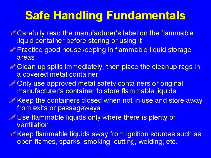 Safe Handling Fundamentals ! Carefully read the manufacturer’s label on the flammable liquid container