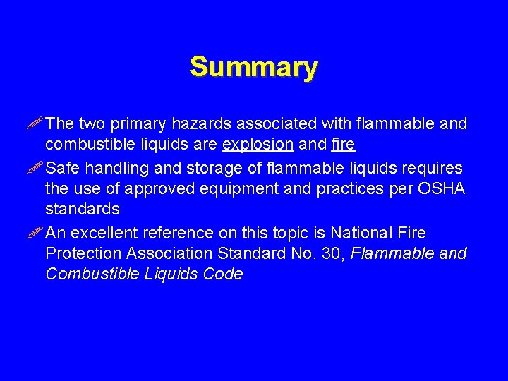 Summary ! The two primary hazards associated with flammable and combustible liquids are explosion
