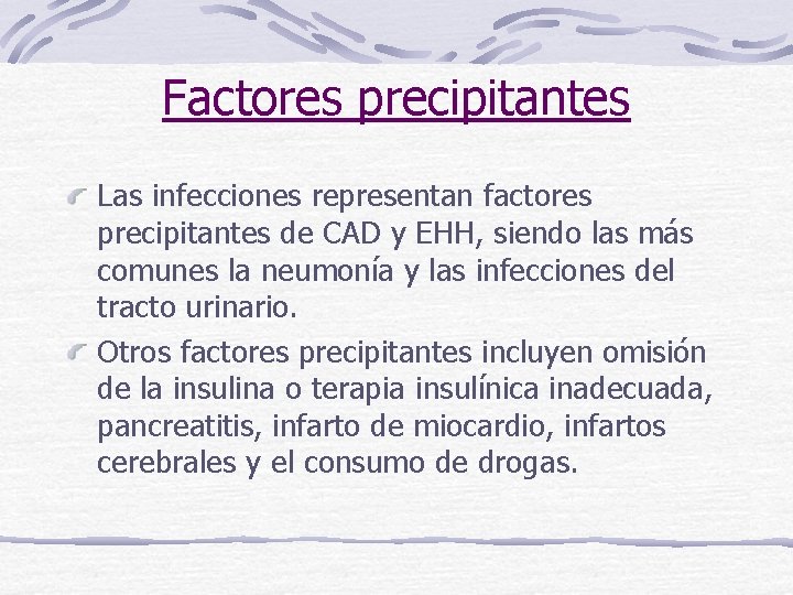 Factores precipitantes Las infecciones representan factores precipitantes de CAD y EHH, siendo las más