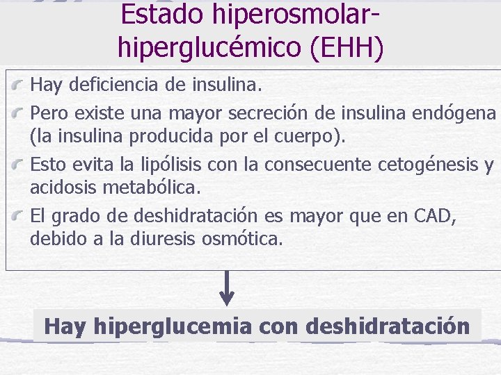 Estado hiperosmolarhiperglucémico (EHH) Hay deficiencia de insulina. Pero existe una mayor secreción de insulina
