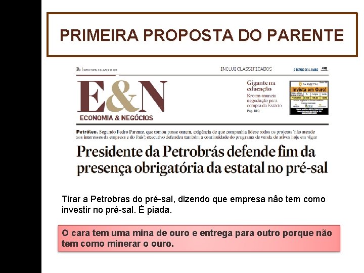 PRIMEIRA PROPOSTA DO PARENTE Tirar a Petrobras do pré-sal, dizendo que empresa não tem