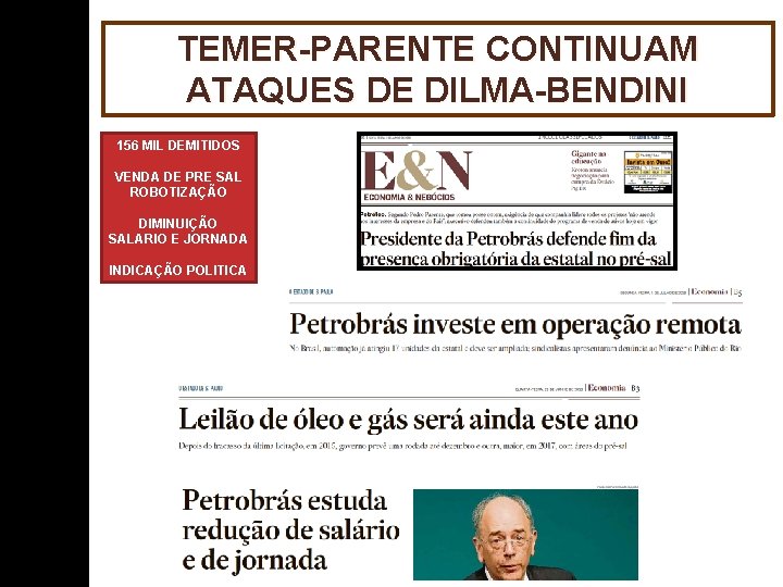 TEMER-PARENTE CONTINUAM ATAQUES DE DILMA-BENDINI 156 MIL DEMITIDOS VENDA DE PRE SAL ROBOTIZAÇÃO DIMINUIÇÃO