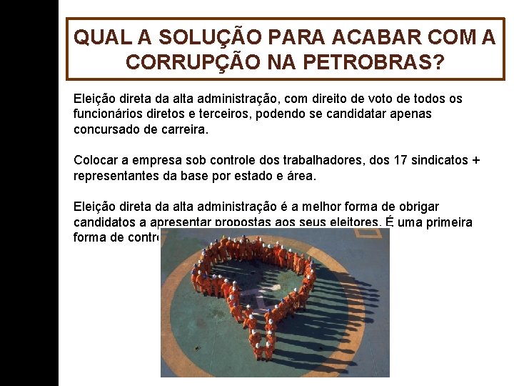 QUAL A SOLUÇÃO PARA ACABAR COM A CORRUPÇÃO NA PETROBRAS? Eleição direta da alta