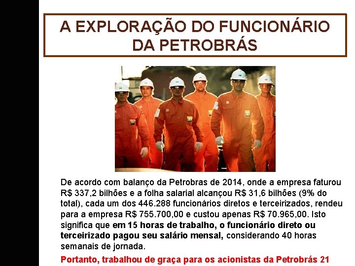 A EXPLORAÇÃO DO FUNCIONÁRIO DA PETROBRÁS De acordo com balanço da Petrobras de 2014,