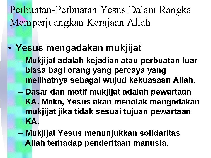 Perbuatan-Perbuatan Yesus Dalam Rangka Memperjuangkan Kerajaan Allah • Yesus mengadakan mukjijat – Mukjijat adalah