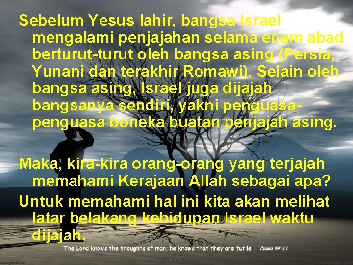 Sebelum Yesus lahir, bangsa Israel mengalami penjajahan selama enam abad berturut-turut oleh bangsa asing