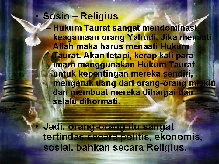  • Sosio – Religius – Hukum Taurat sangat mendominasi keagamaan orang Yahudi. Jika