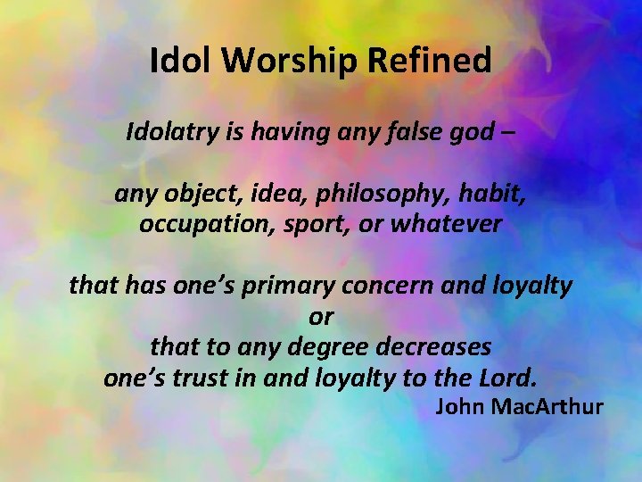 Idol Worship Refined Idolatry is having any false god – any object, idea, philosophy,