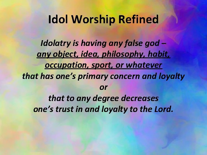 Idol Worship Refined Idolatry is having any false god – any object, idea, philosophy,