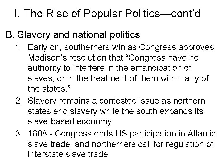 I. The Rise of Popular Politics—cont’d B. Slavery and national politics 1. Early on,