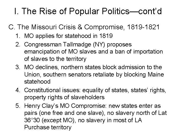 I. The Rise of Popular Politics—cont’d C. The Missouri Crisis & Compromise, 1819 -1821