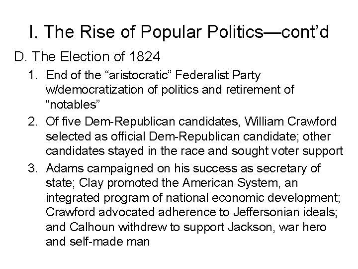 I. The Rise of Popular Politics—cont’d D. The Election of 1824 1. End of