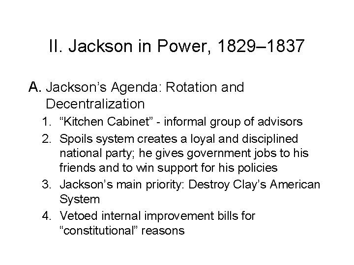 II. Jackson in Power, 1829– 1837 A. Jackson’s Agenda: Rotation and Decentralization 1. “Kitchen