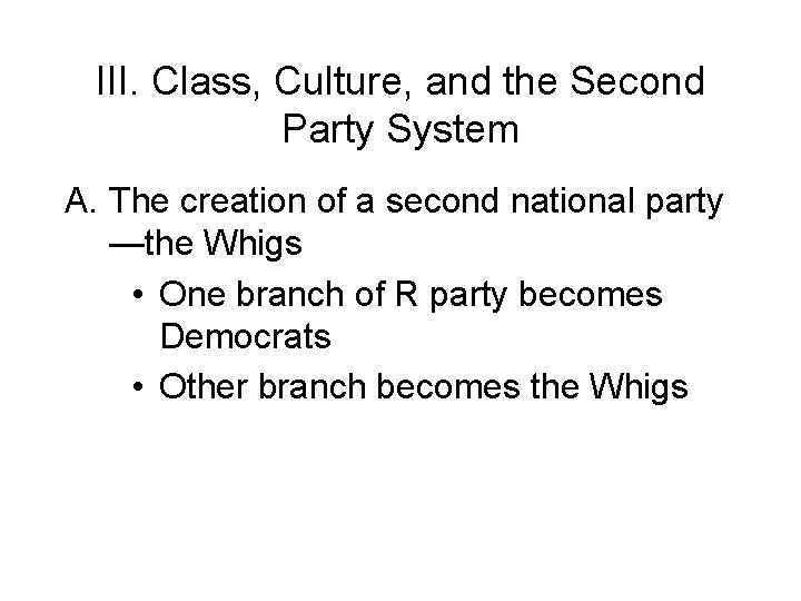 III. Class, Culture, and the Second Party System A. The creation of a second