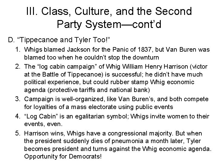 III. Class, Culture, and the Second Party System—cont’d D. “Tippecanoe and Tyler Too!” 1.