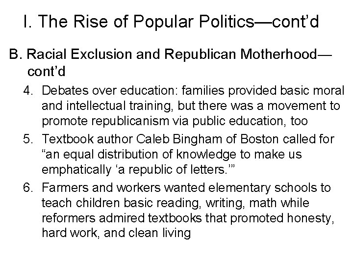 I. The Rise of Popular Politics—cont’d B. Racial Exclusion and Republican Motherhood— cont’d 4.
