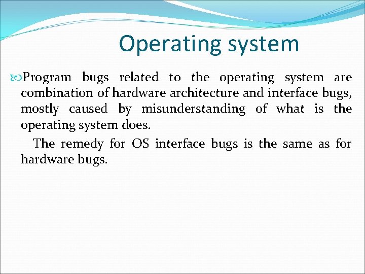 Operating system Program bugs related to the operating system are combination of hardware architecture